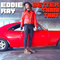 Eddie Ray - Better Than That