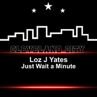 Loz J Yates - Just Wait a Minute