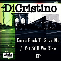 DiCristino - Come Back To Save Me / Yet Still We Rise EP