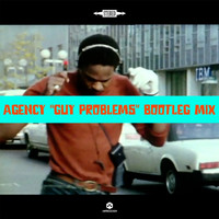 Agency - Guy Problems (Bootleg Mix) (Explicit)