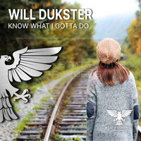 Will Dukster - Know What I Gotta Do