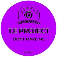 T.E Project - Don't Make Me