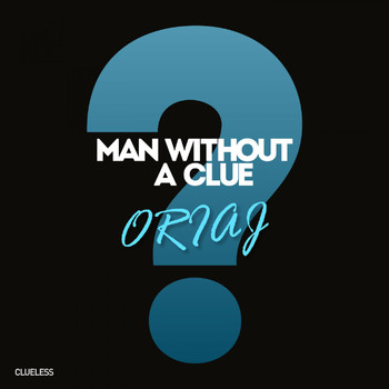 Man Without A Clue - Oriaj