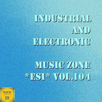Ildrealex - Industrial And Electronic - Music Zone ESI Vol. 104