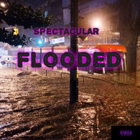 Spectacular - FLOODED (Explicit)