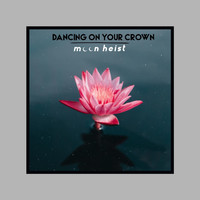 Moon Heist - Dancing on Your Crown