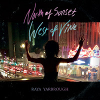Raya Yarbrough - North of Sunset, West of Vine