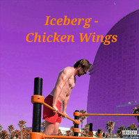 Iceberg - Chicken Wings (Explicit)