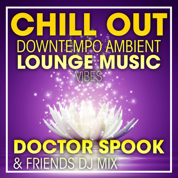 DoctorSpook, Dubstep Spook, Goa Doc - Chill Out Downtempo Ambient Lounge Music Vibes (DJ Mix)