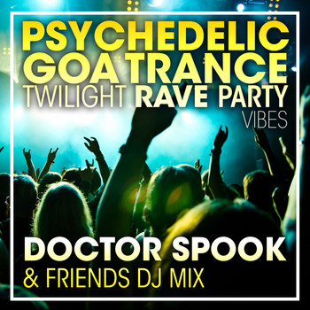 DoctorSpook, Goa Doc - Psychedelic Goa Trance Twilight Rave Party Vibes (DJ Mix)