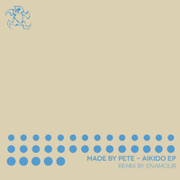 Made By Pete - Aikido EP