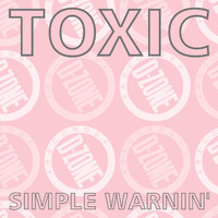 Toxic - simple warnin'