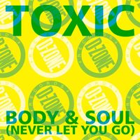 Toxic - body & soul (never let you go)