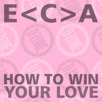 e<c>a - how to win your love