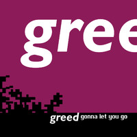 Greed - gonna let you go