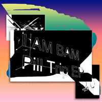 I Am Bam - Pill Trip EP