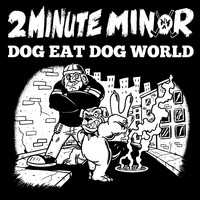 2 Minute Minor - Dog Eat Dog World (Up the Pups V2)