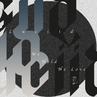 Luciid - We Hold No Love