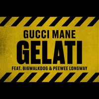 Gucci Mane - Gelati (feat. Peewee Longway & BigWalkDog)