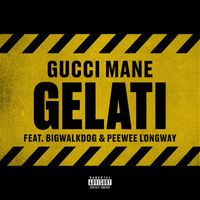 Gucci Mane - Gelati (feat. Peewee Longway & BigWalkDog) (Explicit)