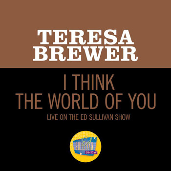 Teresa Brewer - I Think The World Of You (Live On The Ed Sullivan Show, April 27, 1958)