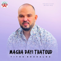 Titou Boudaloz - Magha Dayi Thatoud