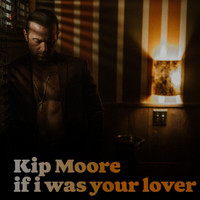 Kip Moore - If I Was Your Lover