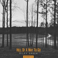 Riley Green - Hell Of A Way To Go (Acoustic)