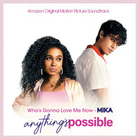 MIKA - Who’s Gonna Love Me Now (From Anything's Possible (Motion Picture Soundtrack))