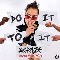 Acraze - Do It To It (More Remixes?!)