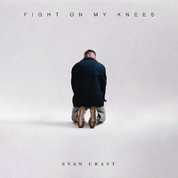 Evan Craft - Fight On My Knees