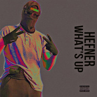 HEFNER - WHAT'S UP (Explicit)