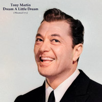 Tony Martin - Dream A Little Dream (Remastered 2022)