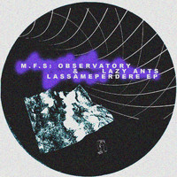 M.F.S: Observatory, Lazy Ants - Lassameperdere EP