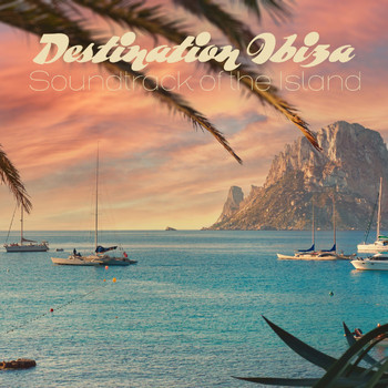 Various Artists - Destination Ibiza - Soundtrack of the Island (Explicit)
