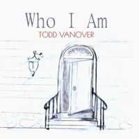 Todd Vanover - WHO I AM (Explicit)
