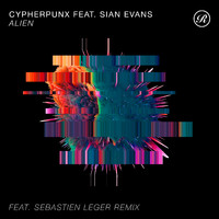 Cypherpunx feat. Sian Evans, Sebastien Leger - Alien