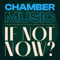 Chamber Music - If Not Now?