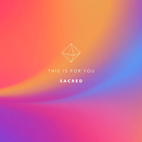 Sacred - This Is For You