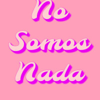 Gordo - NO SOMOS NADA (Explicit)