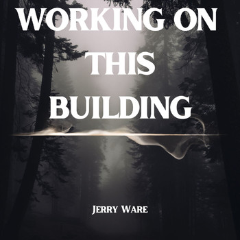 Jerry Ware - Working On This Building