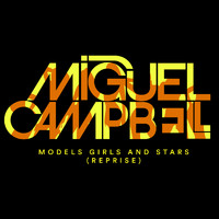 Miguel Campbell - Models, Girls & Stars (Reprise)