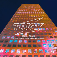 Mark Blair - I Can’t (Believe This Feeling)