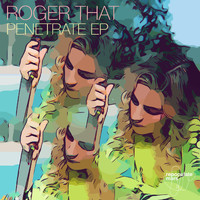 Roger That (UK) - Penetrate EP