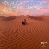 Yolanda Be Cool feat. Omar, Lee Foss, Audiofly - To Be Alone (Remixes)