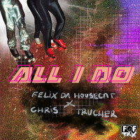 Felix Da Housecat x Chris Trucher - All I Do