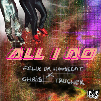 Felix Da Housecat x Chris Trucher - All I Do