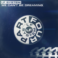 LF System - We Can't Be Dreaming