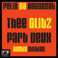 Felix Da Housecat - The Glitz Part Deux Remix Edition