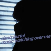 Deniz Kurtel - Music Watching Over Me